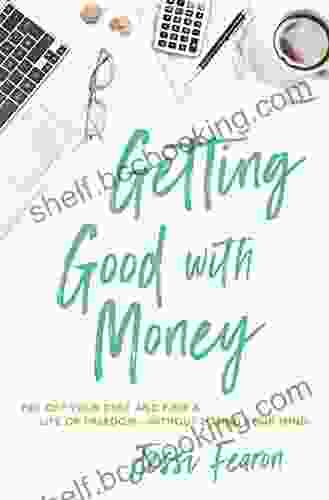 Getting Good With Money: Pay Off Your Debt And Find A Life Of Freedom Without Losing Your Mind