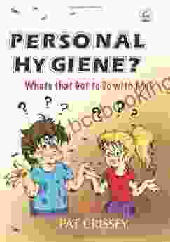 Personal Hygiene? What S That Got To Do With Me?