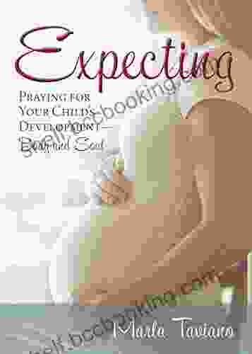 Expecting: Praying For Your Child S Development Body And Soul