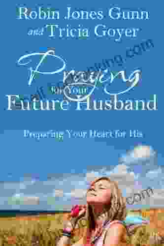 Praying For Your Future Husband: Preparing Your Heart For His