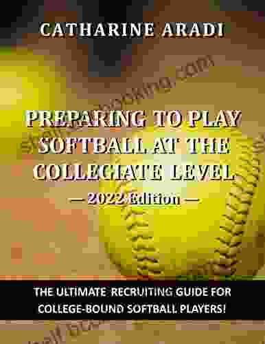 Preparing To Play Softball At The Collegiate Level 2024 Edition
