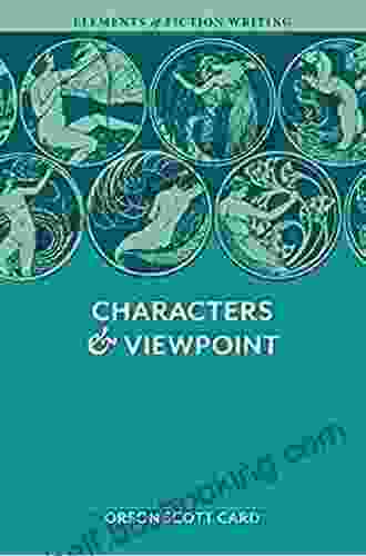 Elements Of Fiction Writing Characters Viewpoint: Proven Advice And Timeless Techniques For Creating Compelling Characters By An A Ward Winning Author