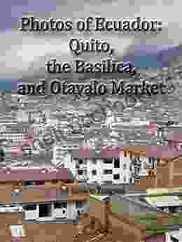 Photos Of Ecuador: Quito The Basilica And Otavalo Market