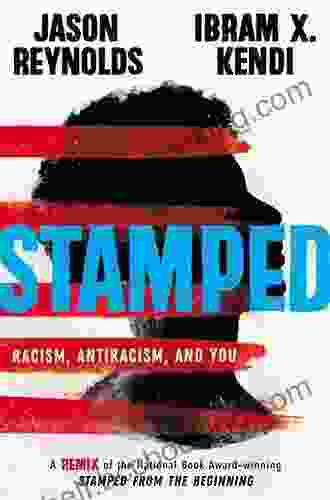 Stamped: Racism Antiracism And You: A Remix Of The National Award Winning Stamped From The Beginning