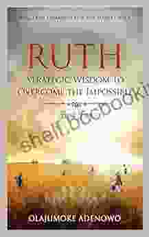 Ruth: Strategic Wisdom To Overcome The Impossible