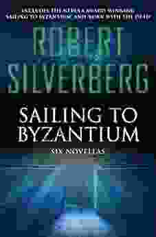 Sailing To Byzantium: Six Novellas