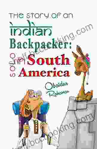 The Story Of An Indian Backpacker: Solo In South America