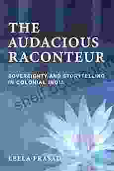 The Audacious Raconteur: Sovereignty And Storytelling In Colonial India