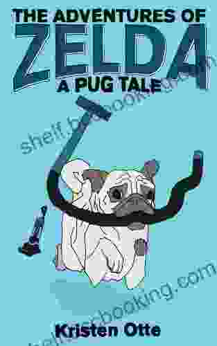 The Adventures Of Zelda: A Pug Tale (Zelda Pug #1)