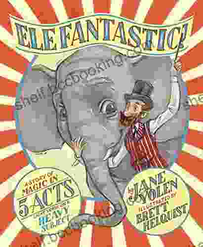 Elefantastic : A Story Of Magic In 5 Acts: Light Verse On A Heavy Subject