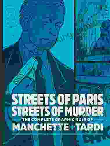 Streets Of Paris Streets Of Murder: The Complete Graphic Noir Of Machette Tardi Vol 2: The Complete Noir Of Manchette And Tardi Vol 2