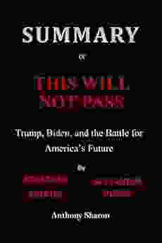 Summary Of This Will Not Pass By Jonathan Martin Alexander Burns: Trump Biden And The Battle For America S Future