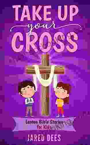 Take Up Your Cross: Lenten Bible Stories For Kids (Bible Breaks)