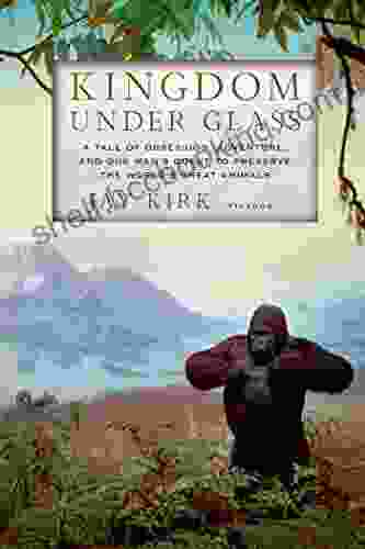 Kingdom Under Glass: A Tale Of Obsession Adventure And One Man S Quest To Preserve The World S Great Animals
