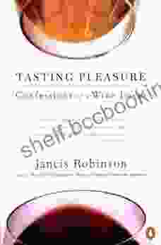 Tasting Pleasure: Confessions Of A Wine Lover