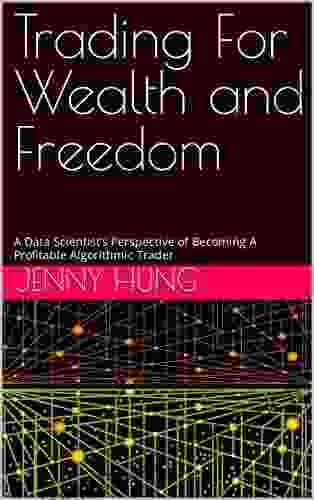 Trading For Wealth And Freedom: A Data Scientist S Perspective Of Becoming A Profitable Algorithmic Trader