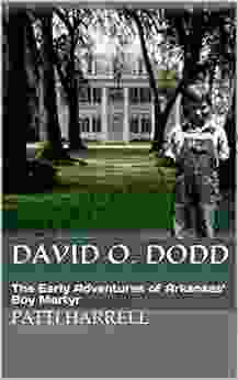 David O Dodd: The Early Adventures Of Arkansas Boy Martyr (David O Dodd 1)