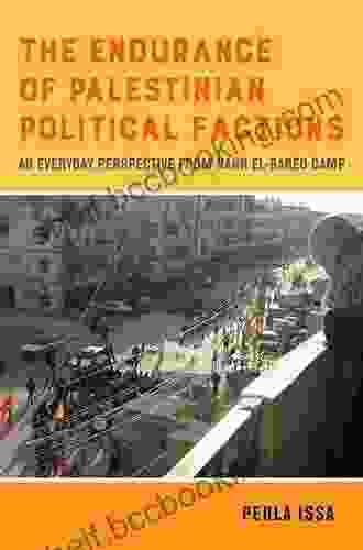 The Endurance Of Palestinian Political Factions: An Everyday Perspective From Nahr El Bared Camp (New Directions In Palestinian Studies 3)