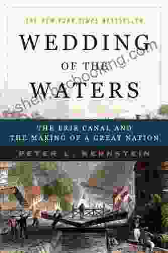 Wedding Of The Waters: The Erie Canal And The Making Of A Great Nation