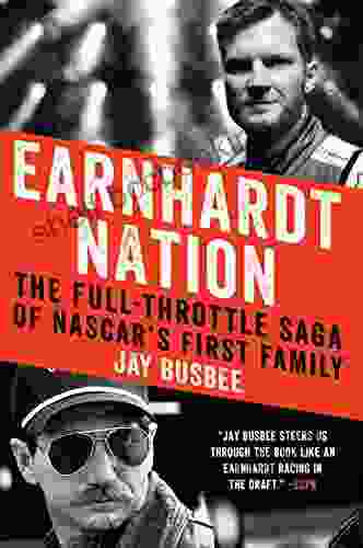 Earnhardt Nation: The Full Throttle Saga Of NASCAR S First Family
