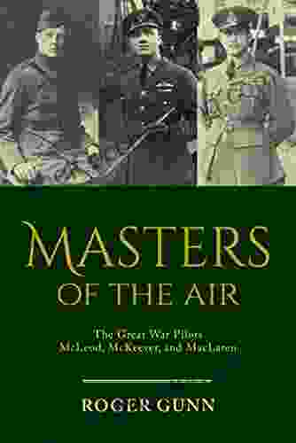 Masters Of The Air: The Great War Pilots McLeod McKeever And MacLaren
