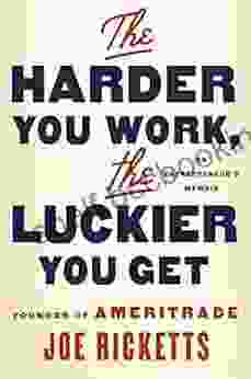 The Harder You Work The Luckier You Get: An Entrepreneur S Memoir