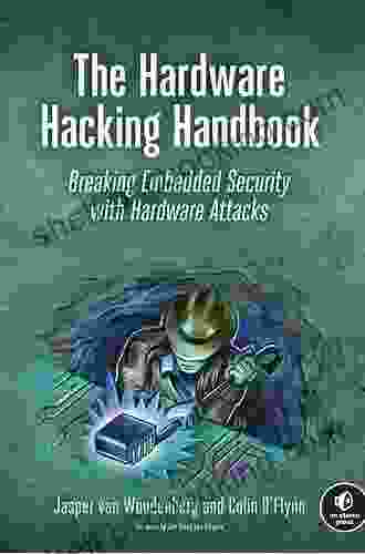 The Hardware Hacking Handbook: Breaking Embedded Security With Hardware Attacks