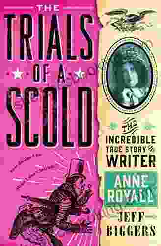 The Trials Of A Scold: The Incredible True Story Of Writer Anne Royall