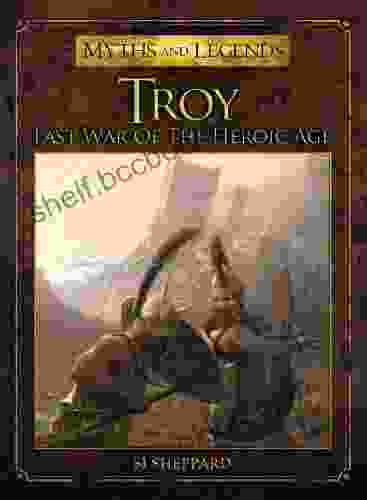 Troy: Last War Of The Heroic Age (Myths And Legends)