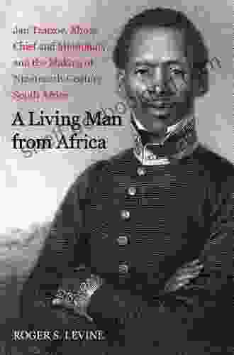 A Living Man From Africa: Jan Tzatzoe Xhosa Chief And Missionary And The Making Of Nineteenth Century South Africa (New Directions In Narrative History)