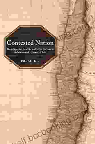 Contested Nation: The Mapuche Bandits And State Formation In Nineteenth Century Chile