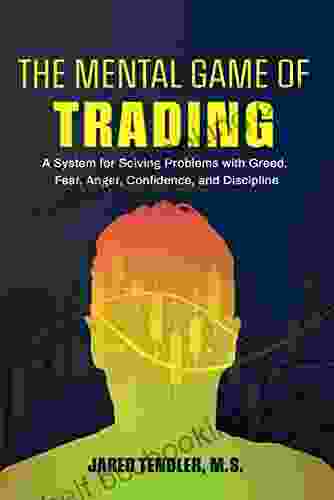 The Mental Game Of Trading: A System For Solving Problems With Greed Fear Anger Confidence And Discipline
