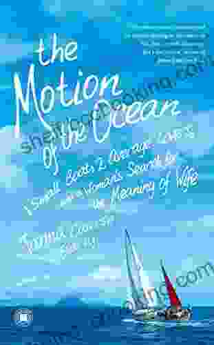 The Motion Of The Ocean: 1 Small Boat 2 Average Lovers And A Woman S Search For The Meaning Of Wife