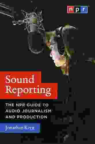 Sound Reporting: The NPR Guide To Audio Journalism And Production