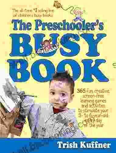 The Preschooler S Busy Book: 365 Fun Creative Screen Free Learning Games And Activities To Stimulate Your 3 To 6 Year Old Every Day Of The Year (Busy Series)
