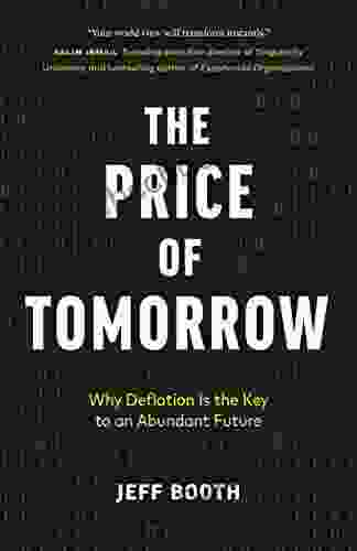 The Price Of Tomorrow: Why Deflation Is The Key To An Abundant Future