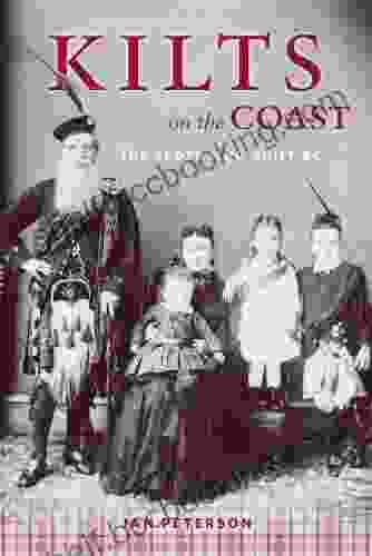 Kilts On The Coast: The Scots Who Built BC