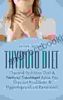 Thyroid Diet : Thyroid Solution Diet Natural Treatment For Thyroid Problems Hypothyroidism Revealed