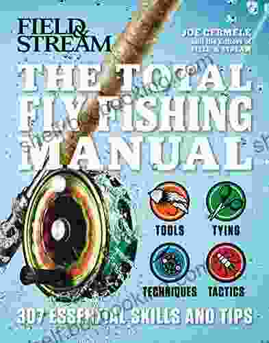 The Total Flyfishing Manual: 307 Essential Skills And Tips (Field Stream)