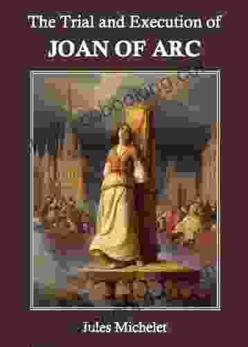The Trial And Execution Of Joan Of Arc