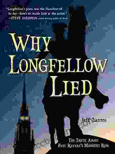 Why Longfellow Lied: The Truth About Paul Revere S Midnight Ride