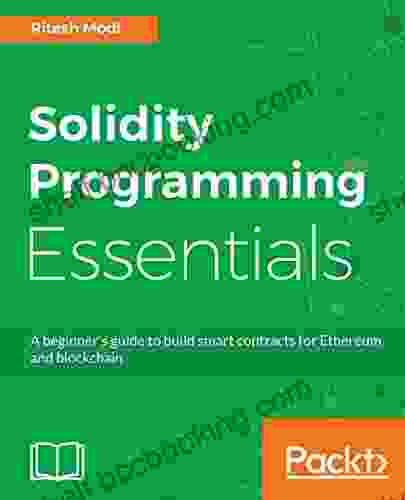 Solidity Programming Essentials: A Beginner S Guide To Build Smart Contracts For Ethereum And Blockchain