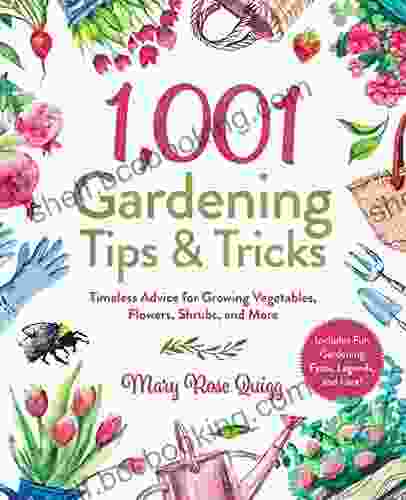 1 001 Gardening Tips Tricks: Timeless Advice For Growing Vegetables Flowers Shrubs And More (1 001 Tips Tricks)