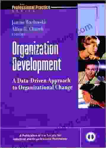 Organization Development: A Data Driven Approach To Organizational Change (J B SIOP Professional Practice 4)