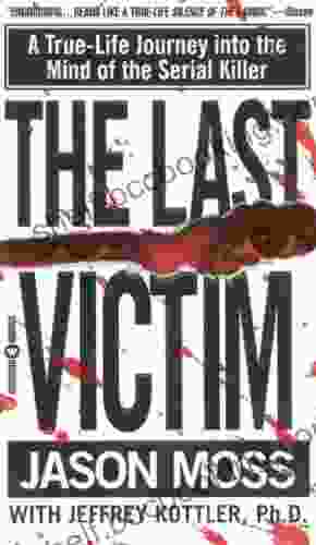 The Last Victim: A True Life Journey Into The Mind Of The Serial Killer