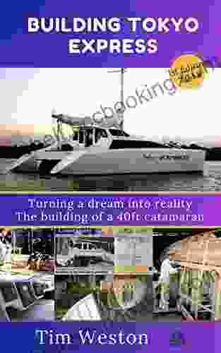 Building Tokyo Express: Turning A Dream Into Reality The Building Of A 40ft Catamaran