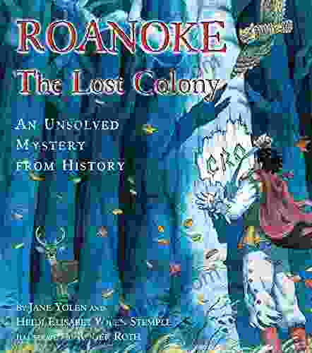 Roanoke The Lost Colony: An Unsolved Mystery From History