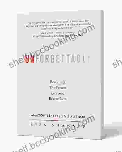 Unforgettable: Becoming The Person Everyone Remembers