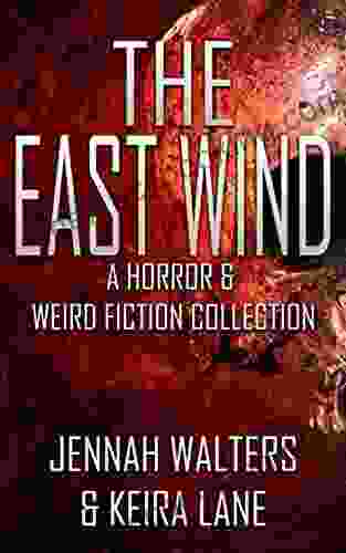 The East Wind A Horror Weird Fiction Collection With Disturbing Twists