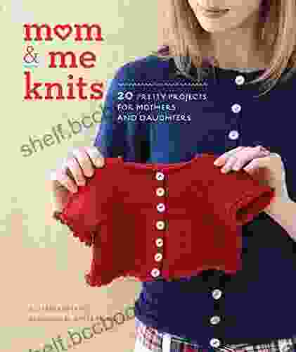 Mom Me Knits: 20 Pretty Projects For Mothers And Daughters